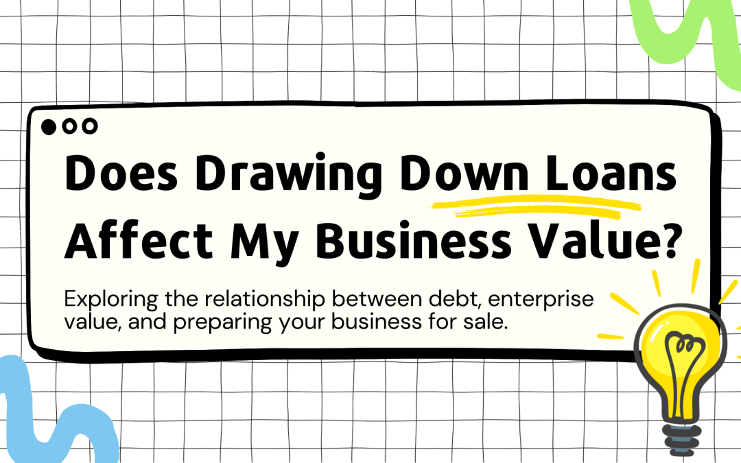 Does Drawing Down Loans Affect My Business Value?