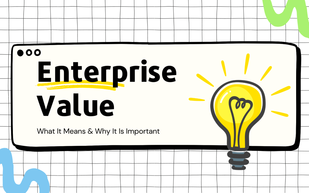 Enterprise Value: What It Means & Why It Is Important