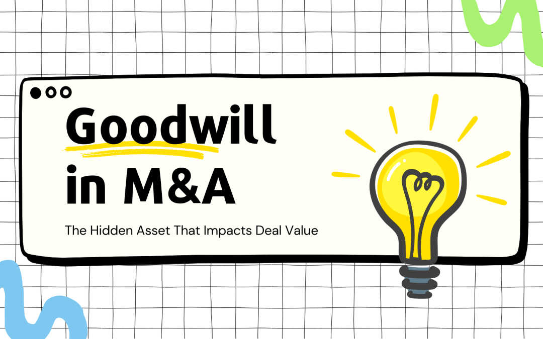 Goodwill in M&A: The Hidden Asset That Impacts Deal Value