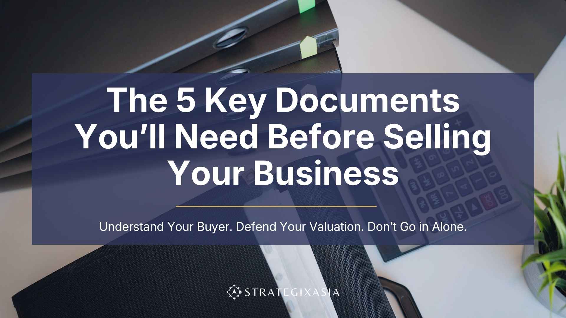 The 5 Key Documents You’ll Need Before Selling Your Business