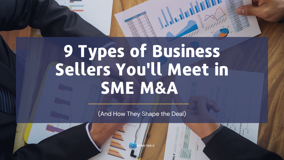 9 Types of Business Sellers You’ll Meet in SME M&A (And How They Shape the Deal)