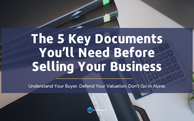 The 5 Key Documents You’ll Need Before Selling Your Business