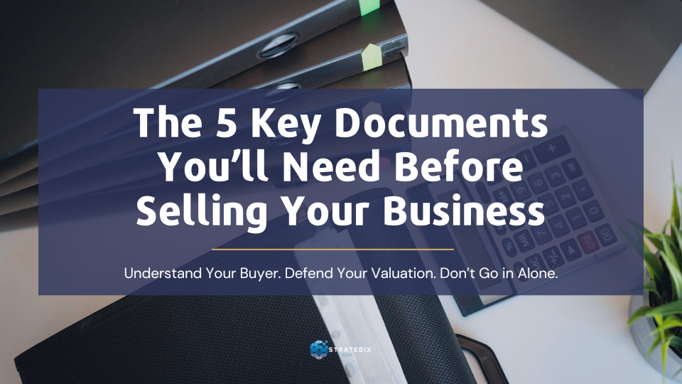 The 5 Key Documents You’ll Need Before Selling Your Business