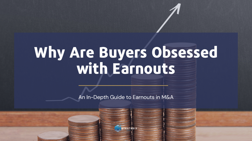 Why Are Buyers Obsessed with Earnouts?