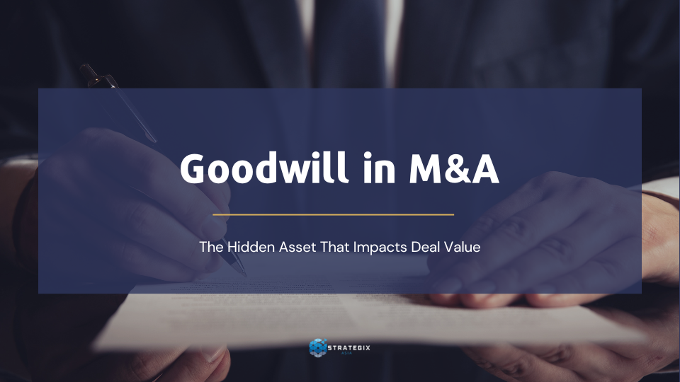 Goodwill in M&A: The Hidden Asset That Impacts Deal Value
