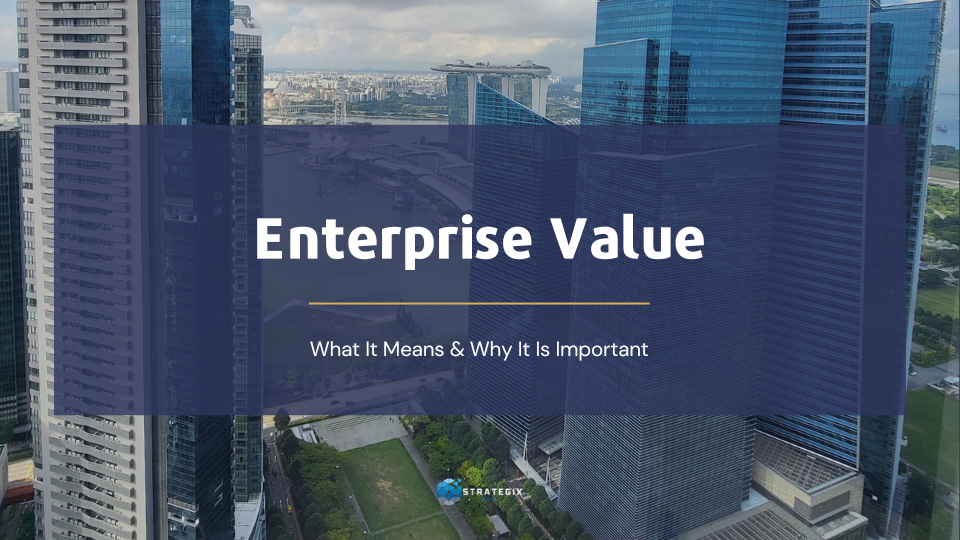 Enterprise Value: What It Means & Why It Is Important