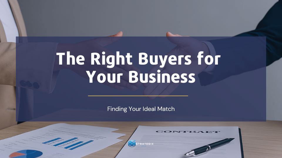 Understanding Your Business’s Next Chapter: Identifying the Right Buyers