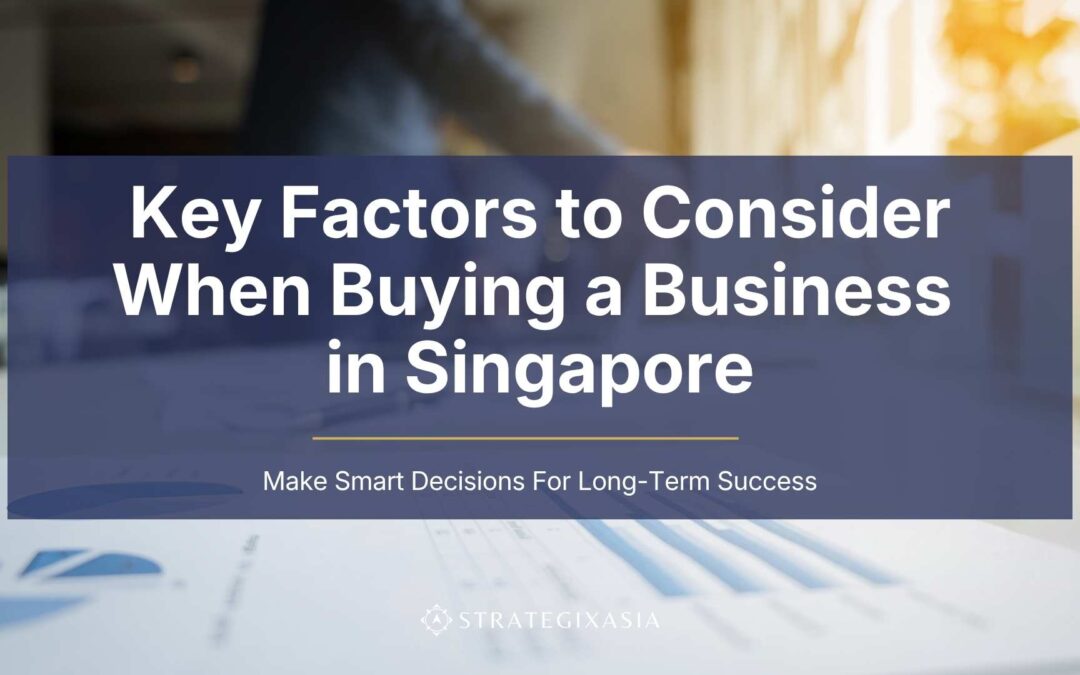 Key Factors to Consider When Buying a Business in Singapore