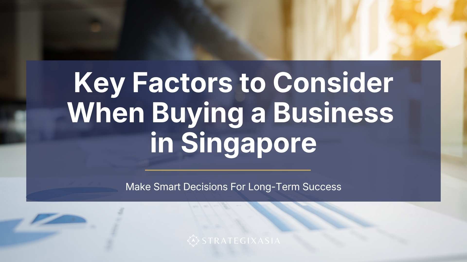 Key Factors to Consider When Buying a Business in Singapore