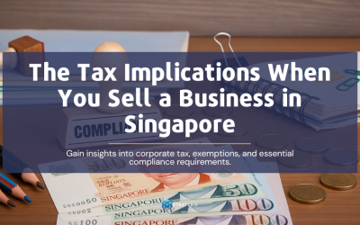 The Tax Implications When You Sell a Business in Singapore