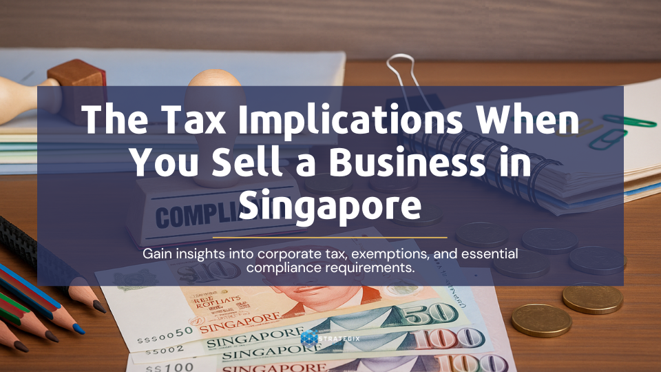 The Tax Implications When You Sell a Business in Singapore