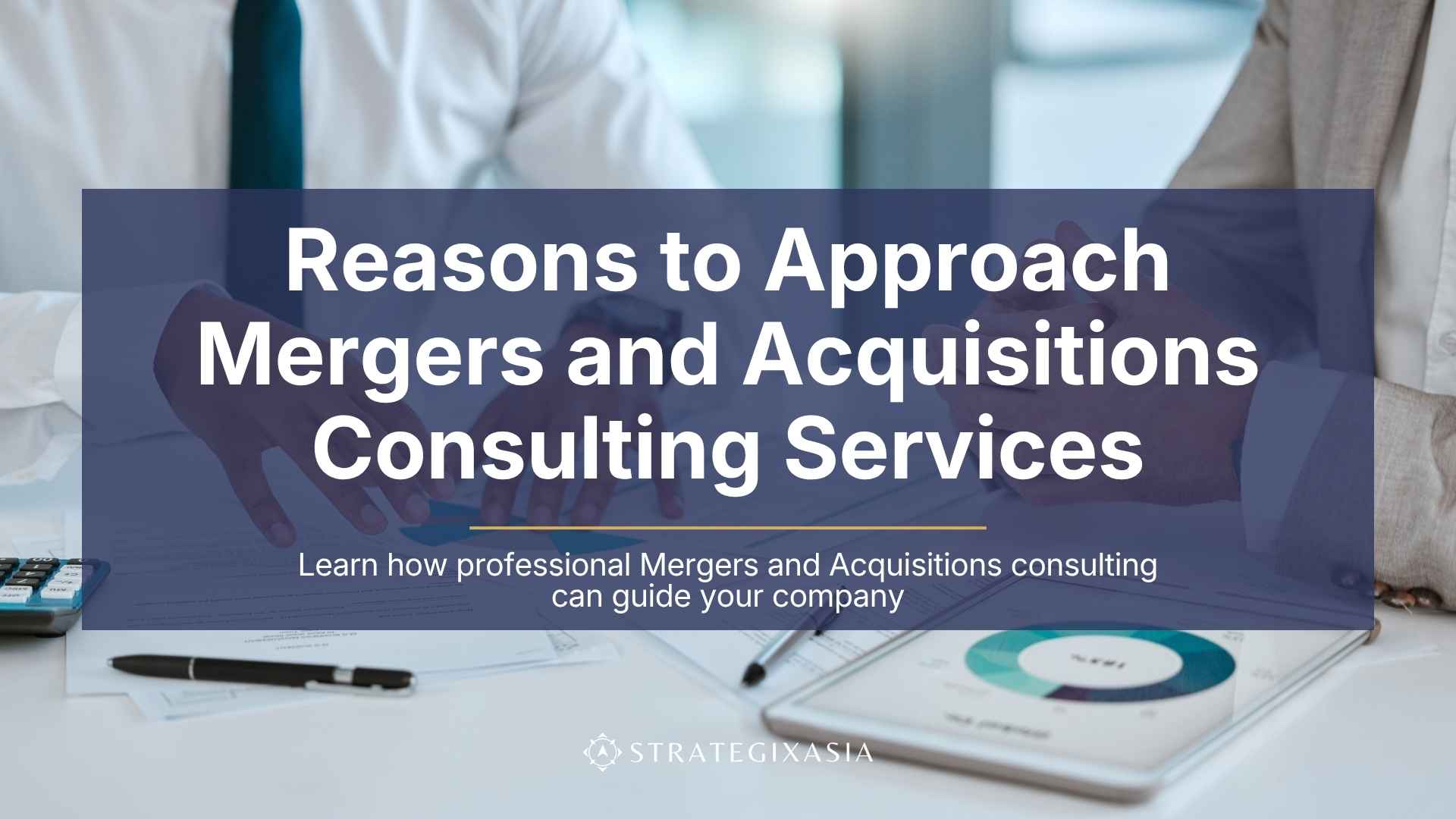 Reasons to Use Mergers and Acquisitions Consulting