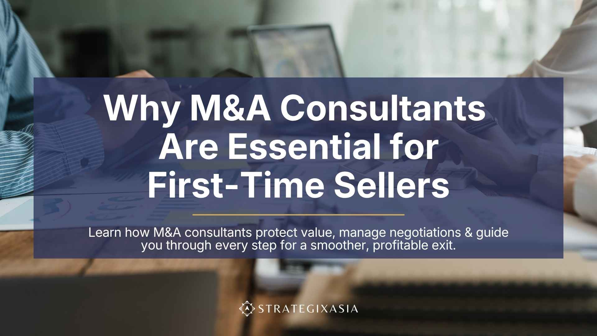 Why M&A Consultants Are Essential for First-Time Sellers