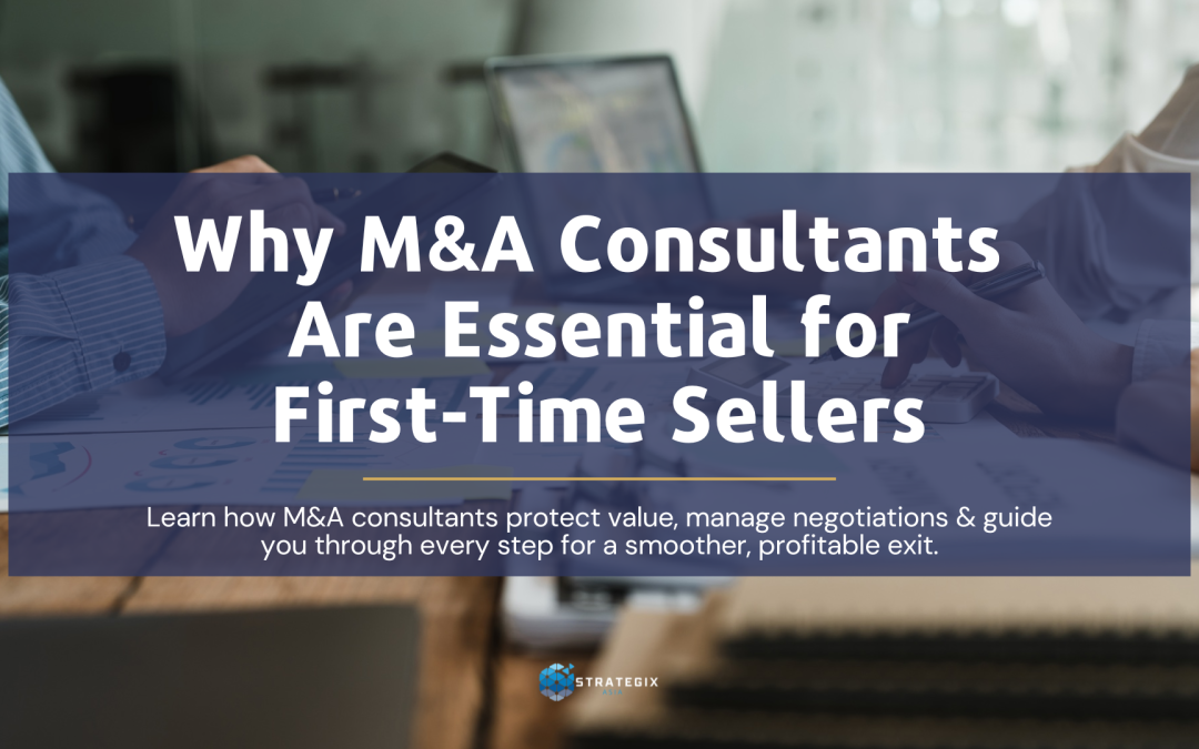 Why M&A Consultants Are Essential for First-Time Sellers