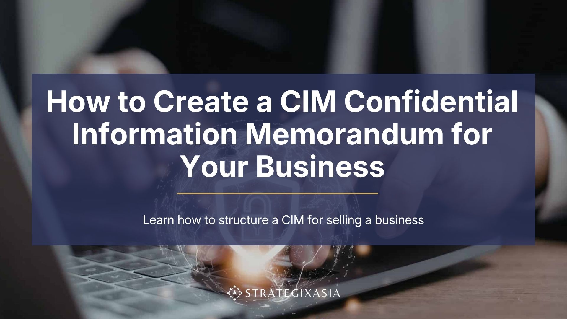 How to Create a CIM Confidential Information Memorandum for Your Business